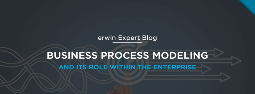 Business Process Modeling and Its Role Within the Enterprise