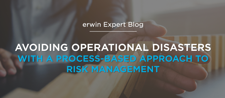 Avoiding Operational Disasters with a Process-Based Approach to Risk Management