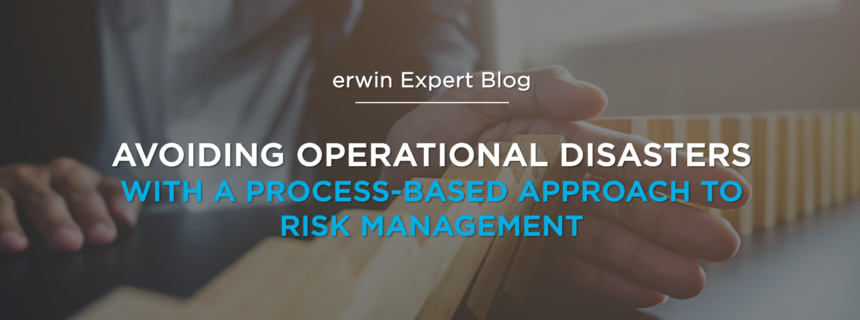 Avoiding Operational Disasters with a Process-Based Approach to Risk Management