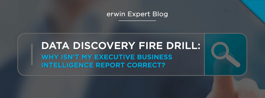 Data Discovery Fire Drill: Why Isn’t My Executive Business Intelligence Report Correct?